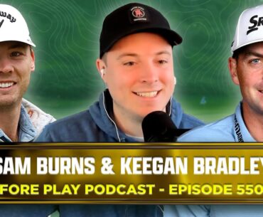 SAM BURNS & KEEGAN BRADLEY - FORE PLAY EPISODE 550