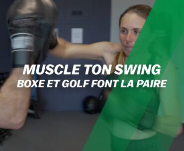 Muscle ton swing : Boxe et golf font la paire