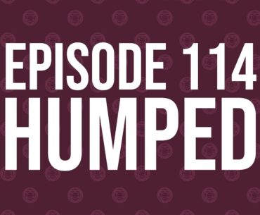 Episode 114 - Humped