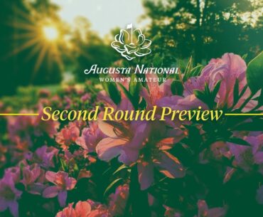 PREVIEW: Second Round of the Augusta National Women's Amateur