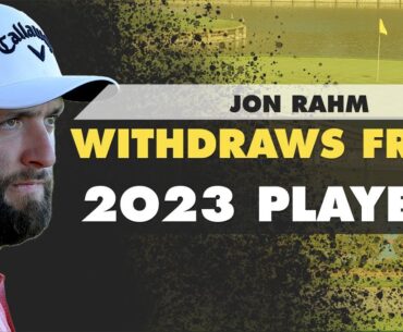Jon Rahm WITHDRAWS from 2023 Players | The First Cut Golf Podcast