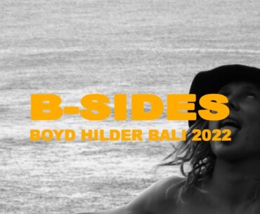 B-Sides - Boyd Hilder “Battling Bali” 2022