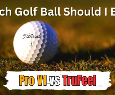 Which Golf Ball Should I Buy? | 2023 | Titleist ProV1 vs Trufeel