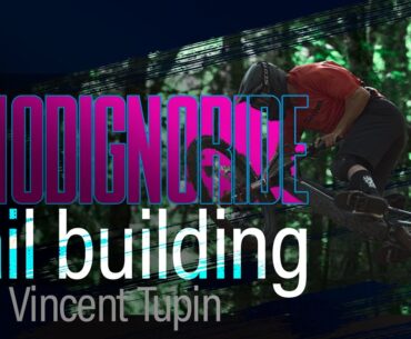 No Dig, No Ride — Trail building with Vincent Tupin