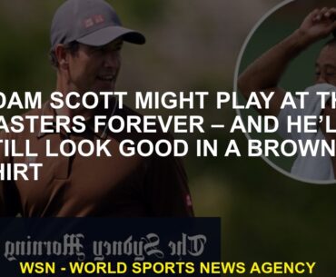 Adam Scott might play at the Masters forever – and he’ll still look good in a brown shirt