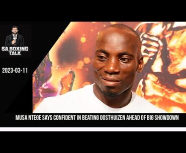Musa Ntege says confident in beating Oosthuizen ahead of big showdown