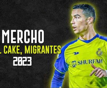 Cristiano Ronaldo ● MERCHO ● LiL CaKe, Migrantes 2023ᴴᴰ