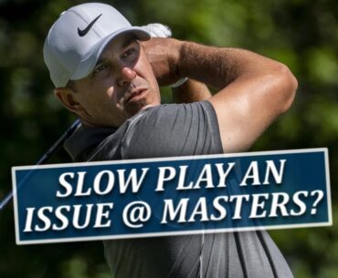 "Brutally Slow" Pace Of Play An Issue At The Masters?