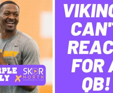 Do Minnesota Vikings need to PUMP the brakes on drafting a quarterback?