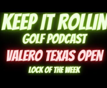 Keep It Rollin - 2023 Valero Texas Open - Locks of the Week - PGA Golf - Davis Riley - Matt Kuchar