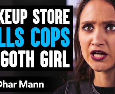 Makeup Store CALLS COPS On GOTH GIRL, They Live To Regret It | Dhar Mann