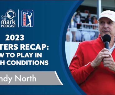 2023 Masters Recap: How to Play in Tough Conditions with Andy North