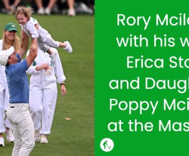 Rory McIlroy with his family at Augusta National | The Masters 2023