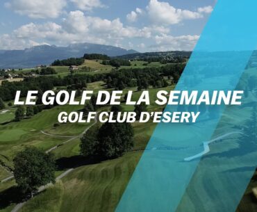 Le Golf de la semaine : Golf Club d'Esery