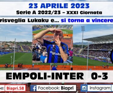 23.4.2023 EMPOLI-INTER 0-3  **Si risveglia LUKAKU e... si torna a VINCERE** (Video Biapri)