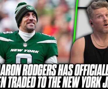 Aaron Rodgers Has OFFICIALLY Been Traded To The New York Jets | Pat McAfee Reacts