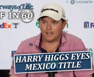 Golf in 60: 16 Starts In, Harry Higgs Eyes Mexico Open Title