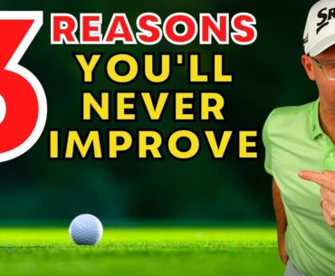 3 Reasons Why You'll NEVER Improve Your Golf! (Swing Tips)