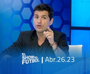 El show del fútbol | Miércoles 26 de Abril 2023