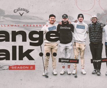Range Talk Season 2 Episode 6: Good Good x Callaway Golf