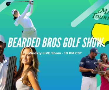 Masters Prep, Golf is Popping, Brooks Koepka Healthy - Bearded Bros Golf Show