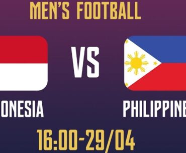 Trực Tiếp Indonesia vs Philippines | Trực Tiếp Bóng Đá Hôm Nay Bảng A Sea Games 32