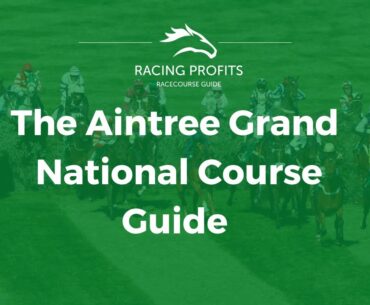 The Aintree Grand National Course Guide - Racing Profits Guide