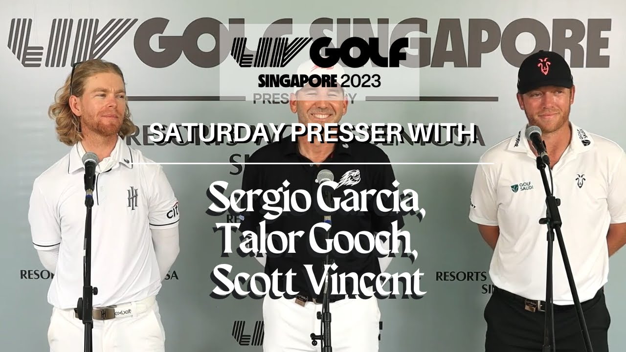 LIV Golf Singapore 2023 Saturday Presser with Sergio Garcia, Talor Gooch, Scott Vincent LIV Golf Singapore 2023 Saturday Presser with Sergio Garcia, Talor Gooch, Scott Vincent