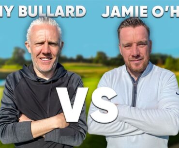 THE DEBATE IS SETTLED !! | Jimmy Bullard v Jamie O’Hara | 18 Hole Scratch Match