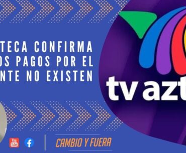 TV Azteca confirma que los pagos por el cociente no existen