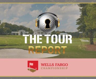 The Tour Report - Wells Fargo Championship