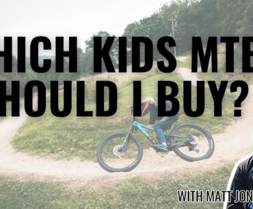Which kids MTB should I Buy? - with Matt Jones
