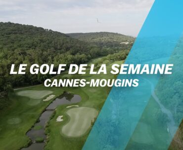 Le Golf de la semaine : Cannes-Mougins