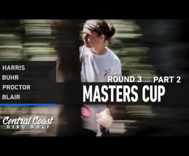 2023 Masters Cup - Round 3 Part 2 - Harris, Buhr, Proctor, Blair