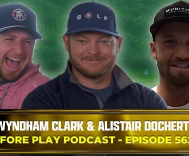 WYNDHAM CLARK, ALISTAIR DOCHERTY & CADDIE SAM - FORE PLAY EPISODE 562