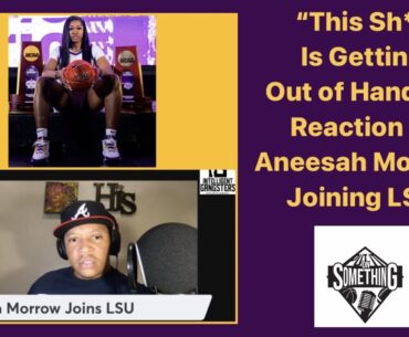 "This Sh** Is Getting Out of Hand!!!" - Reaction to Aneesah Morrow Joining LSU: from PIOS Ep. 151