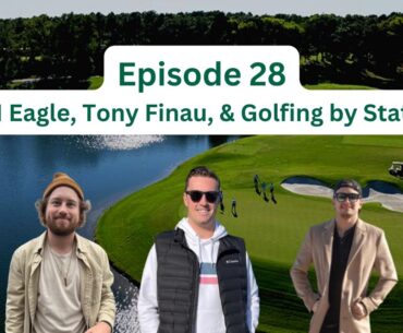 Episode 28: JM Eagle, Tony Finau, & Golfing by States