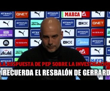Preguntan a Pep si la investigación empañará los títulos... y recuerda el resbalón de Gerrard I