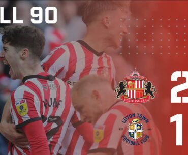 Full 90 | Sunderland AFC 2 - 1 Luton Town