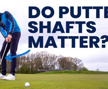 HOW MUCH DIFFERENCE DOES THE PUTTER SHAFT MAKE?