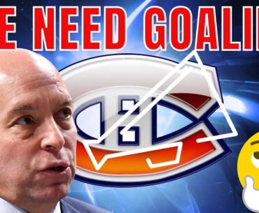 THE CANADIENS NEED GOALIES