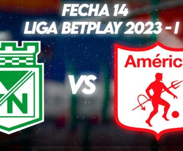 EN VIVO:  NACIONAL  vs AMÉRICA- FECHA 14 - LIGA BETPLAY 2023 - I (AUDIO)