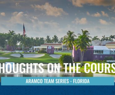THOUGHTS ON THE COURSE | ARAMCO TEAM SERIES - FLORIDA