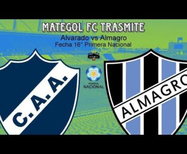 ALVARADO VS ALMAGRO :: PRIMERA NACIONAL :: EN VIVO Y EN DIRECTO 🔴 :: MATEGOLFC