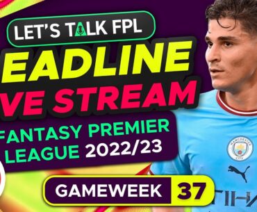 FPL DEADLINE STREAM DOUBLE GAMEWEEK 37 | Fantasy Premier League Tips 2022/23