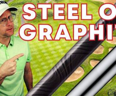 Graphite or Steel Shafts - What should I Choose?