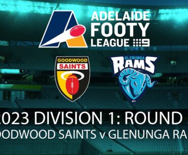 2023 Adelaide Footy League D1 Round 5: Goodwood Saints v Glenunga Rams