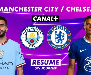 Le résumé de Manchester City / Chelsea - Premier League 2022-23 (37ème journée)
