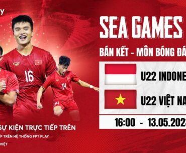 🔴TRỰC TIẾP: U22 INDONESIA - U22 VIỆT NAM  | BÁN KẾT BÓNG ĐÁ NAM SEA GAMES 32 | FPT BÓNG ĐÁ VIỆT