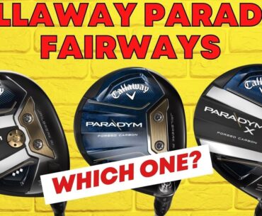 Callaway Paradym Fairway Woods   Which One Should I Choose?